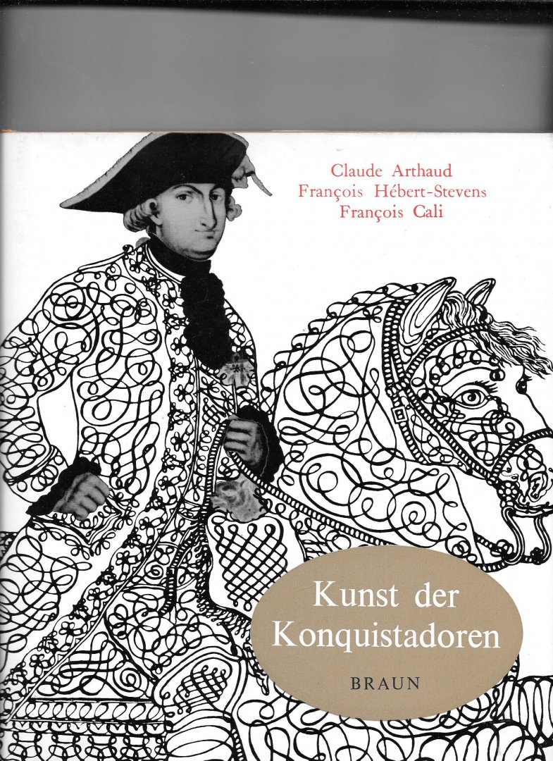 Cali, Francois - Kunst der Konquistadoren
