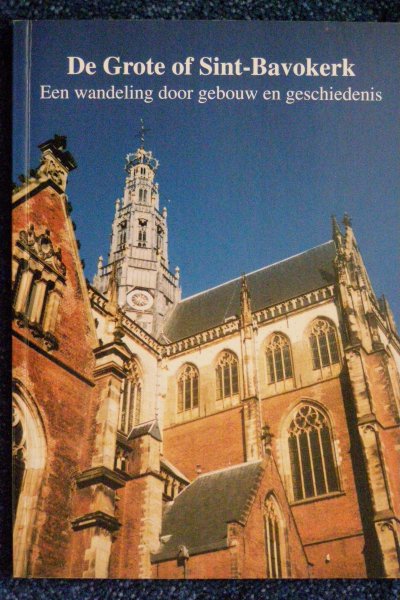 Brock, Maarten e.a. - De Grote of Sint-Bavokerk. Een wandeling door gebouw en geschiedenis.