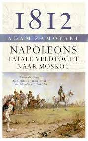 ZAMOYSKI, ADAM. - 1812. Napoleons fatale veldtocht naar Moskou.