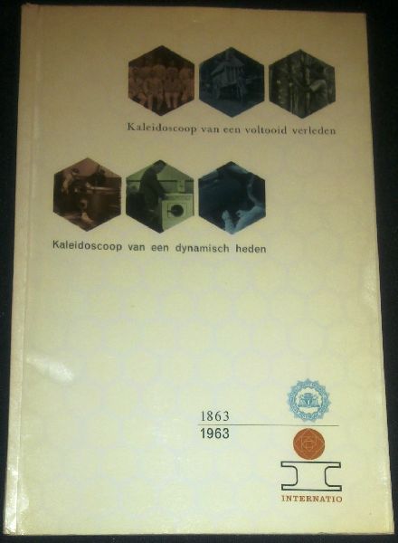 Internatio-Groep - Kaleidoscoop van een voltooid verleden - van een dynamisch heden - 1863-1963