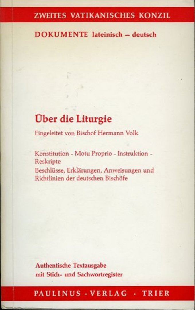 VOLK, Hermann (eingeleitet von) - Über die Liturgie. Konstitution- Motu Proprio- Instruktion- Reskripte. Beschlüsse, Erklärungen, Anweisungen und Richtlinien der deutschen Bischöfe. (= Dokumente des Zweiten Vatikanischen Konzils. Authentische Textausgaben lateinisch- deutsch B...