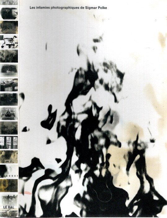POLKE, Sigmar - Les infamies photographiques de Sigmar Polke / Sigmar Polke's Photographic Infamies.