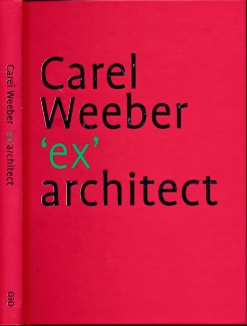 Barbieri, Umberto & Jan de Heer, Hans Oldewarris (redactie). - Carel Weeber: 'ex' architect.