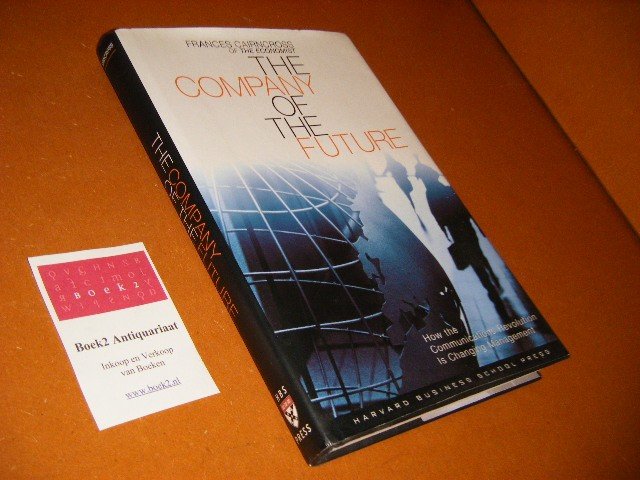 Frances Cairncross - The Company of the Future [Gesigneerd] How the Communications Revolution is Changing Management