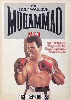 Don Atyeo, Felix Dennis - The Holy Warrior Muhammad Ali
