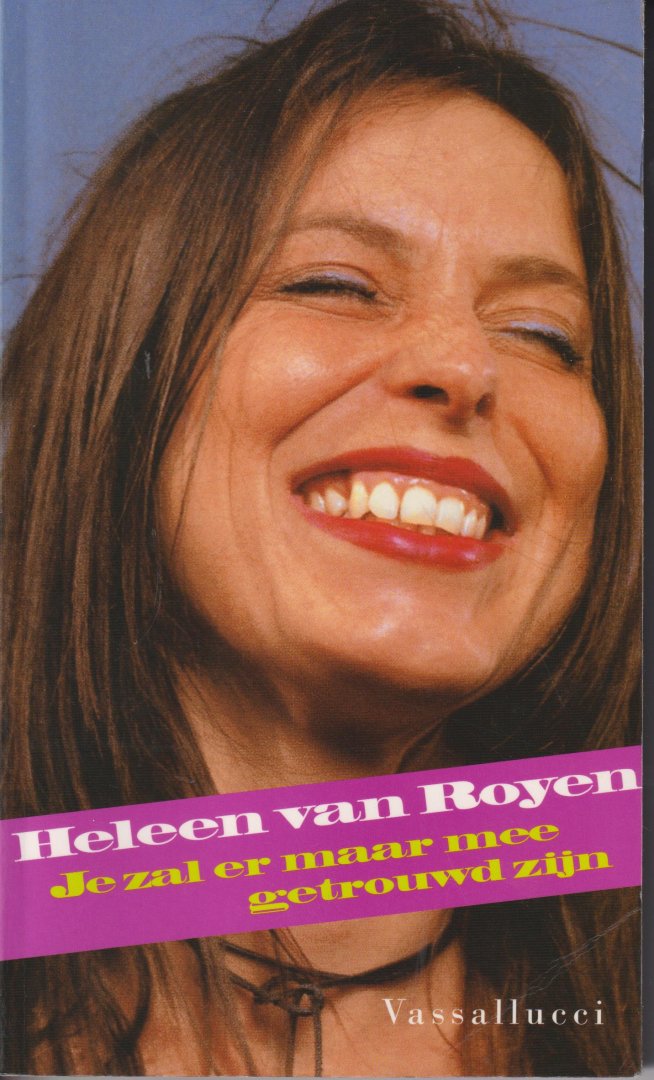 Royen (Helena Margaretha (Heleen) van Royen-Kroon (Amsterdam, 9 maart 1965), Heleen van - je zal er maar mee getrouwd zijn - Dit boek bevat een selectie van de beste columns die Heleen van Royen de laatste twee jaar publiceerde in Het Parool.