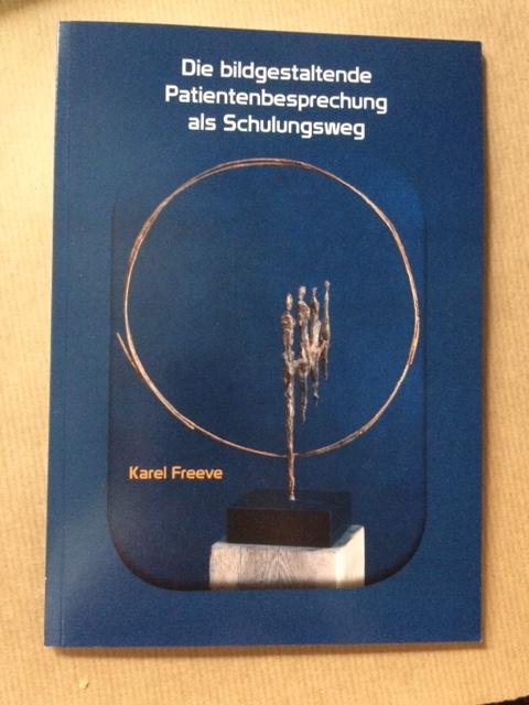 Freeve, Karel - Die bildgestaltende Patientenbesprechung als Schulungsweg