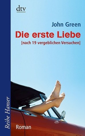 Green, John - Die erste Liebe - nach 19 vergeblichen Versuchen