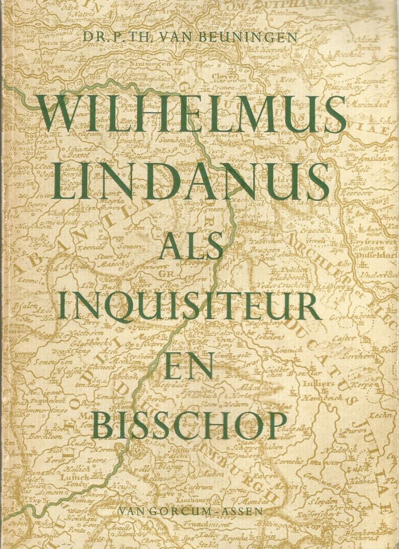 dr. P.TH. van Beuningen - Wilhelmus Lindanus als Inquisiteur en Bisschop
