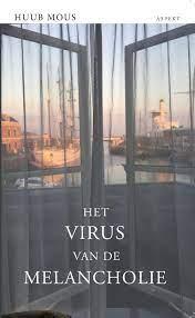 Mous, Huub - Het virus van de melancholie / Rouw en depressie bij Freud, Vestdijk en Camus