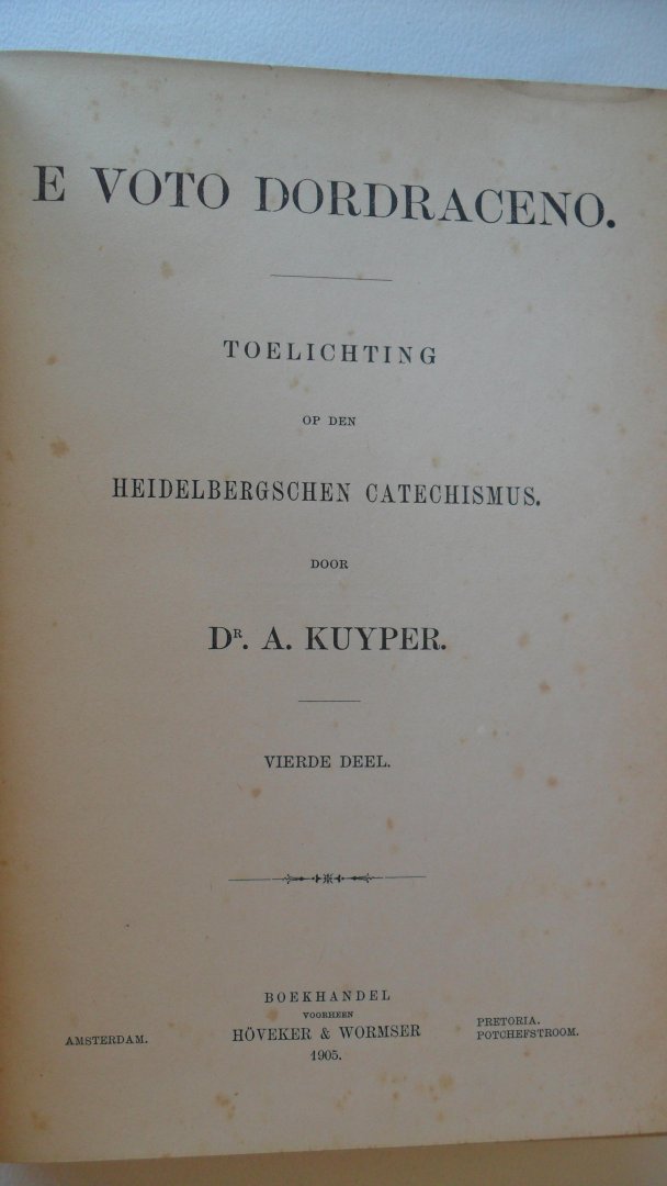 Kuyper Dr.A. - E voto dordraceno     toelichting op den Heidelbergschen Catechismus