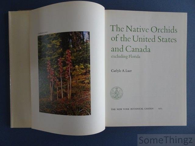 Carlyle A. Luer. - The native orchids of the United States and Canada, excluding Florida.