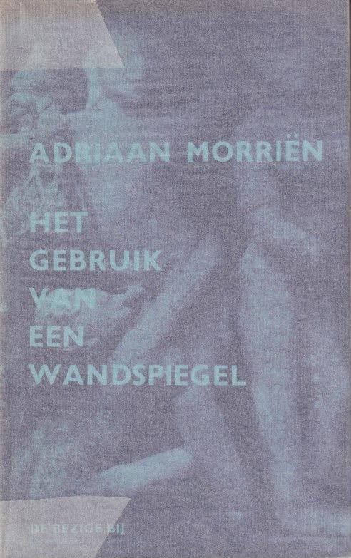 Morriën, Adriaan - Het gebruik van een wandspiegel: Gedichten