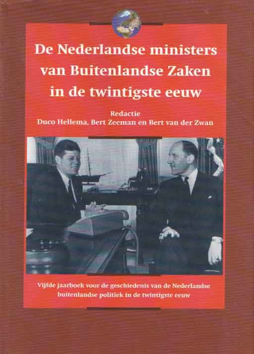 Hellema, Duco, Bert Zeeman en Bert van der Zwan (reds.) - De Nederlandse ministers van Buitenlandse Zaken in de twintigste eeuw