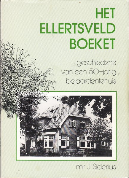 Siderius, J. - Het Ellertsveldboeket -  de geschiedenis van een vijftigjarig bejaardentehuis.
