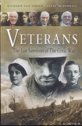 Emden, Richard van & Steve Humphries - Veterans. The Last Survivors of the Great War