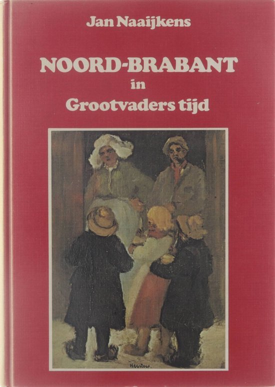 Naaijkens Jan - Noord-Brabant in grootvaders tijd