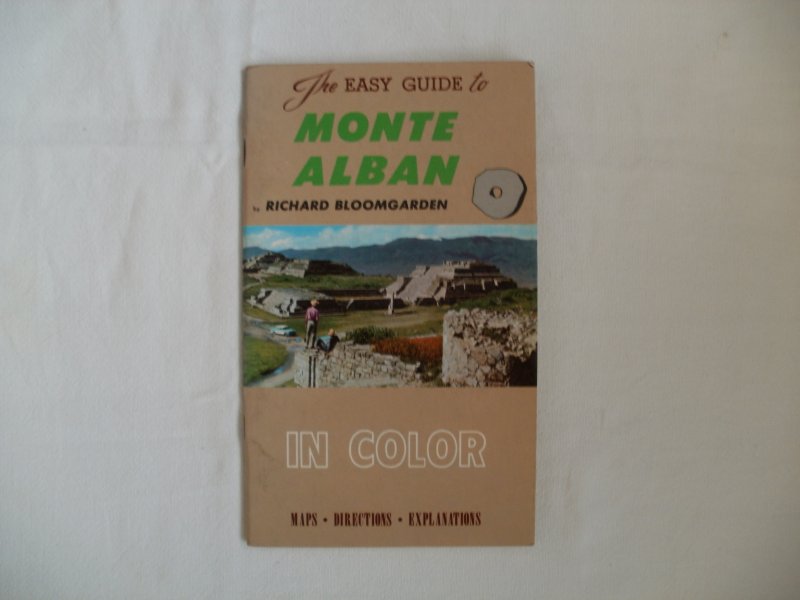 Bloomgarden, Richard - The easy guide to Monte Alban in Color, maps, directions, explanations