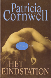 Cornwell, Patricia .. Een Kay Scarpetta mysterie 11  Vertaling : Marcella Houweling - Het Eindstation  een Kay Scarpetta mysterie 11