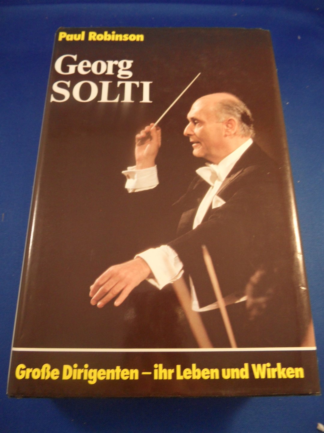 Robinson, Paul - Georg Solti Grosse Dirigenten, ihr Leben und Wirken