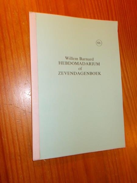 BARNARD, WILLEM, - Hebdomadarium of Zevendagenboek. Deel 6b.