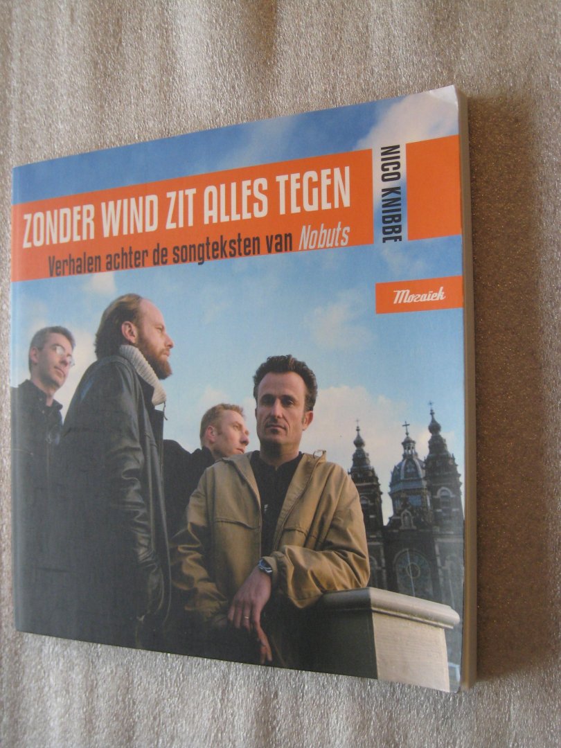 Knibbe, Nico - Zonder wind zit alles tegen / Verhalen achter de songteksten van Nobuts