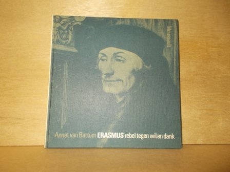 Battum, Annet van - Erasmus rebel tegen wil en dank
