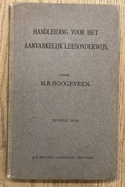 HOOGEVEEN, M.B. - Handleiding voor het aanvankelijk leesonderwijs, toelichting bij Hoogeveen's leesplank en bij de vertelselplaat.