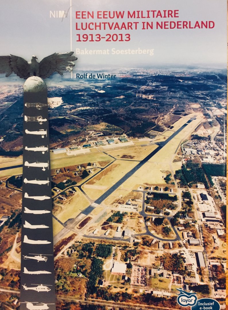 Winter, Rolf. de - Een eeuw militaire luchtvaart in Nederland 1913-2013. Bakermat Soesterberg.