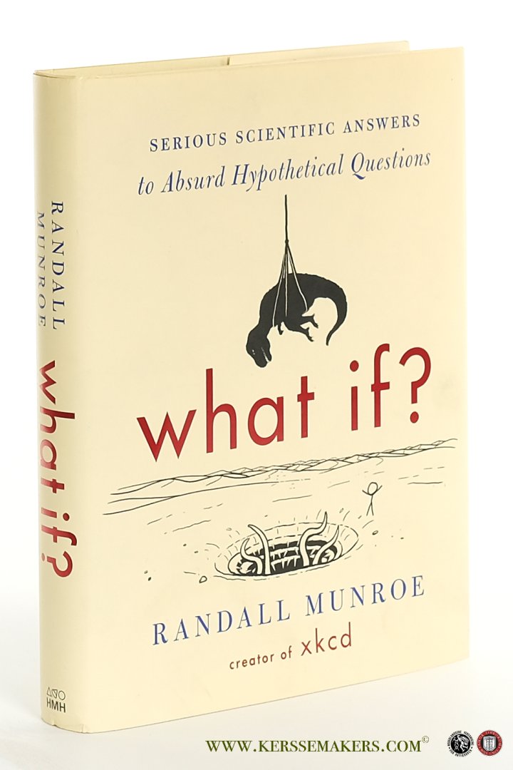 Munroe, Randall. - What if? Serious Scientific Answers to Absurd Hypothetical Questions.