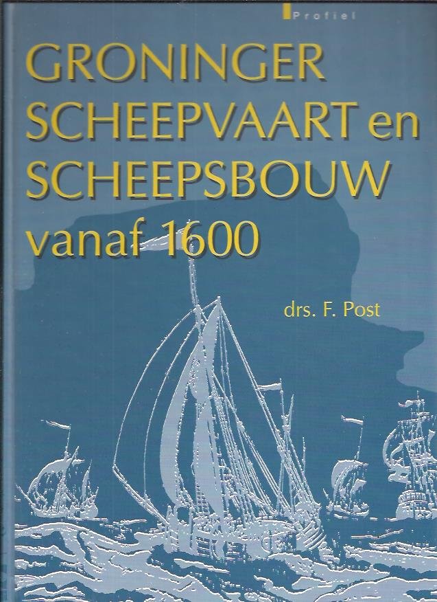 Post, F. - Groninger scheepvaart en scheepsbouw vanaf 1600 / druk 1