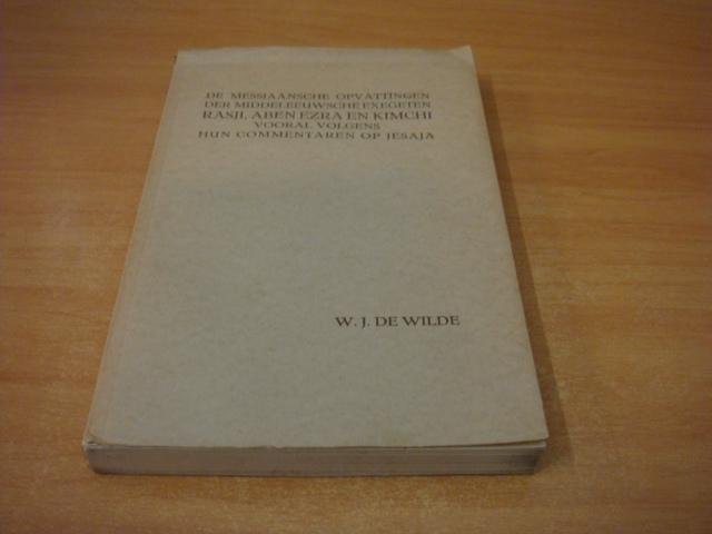 Wilde, W.J de - De Messiaansche opvattingen der Middeleeuwsche exegeten Rasji, Aben Ezra en Kimchi, vooral volgens hun commentaren op Jesaja