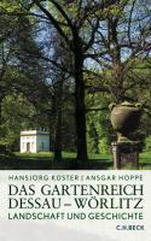 Küster, Hansjörg, Hoppe, Ansgar - Das Gartenreich Dessau-Wörlitz
