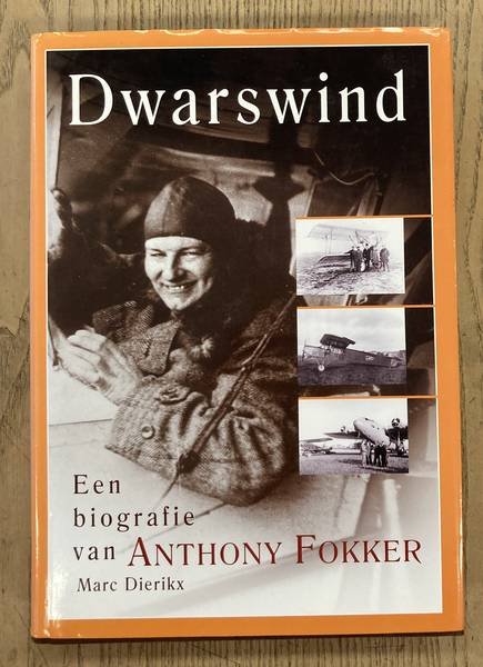 DIERIKX, MARC. & FOKKER, ANTHONIE (MED.). - Dwarswind. Een biografie van Anthonie Fokker.
