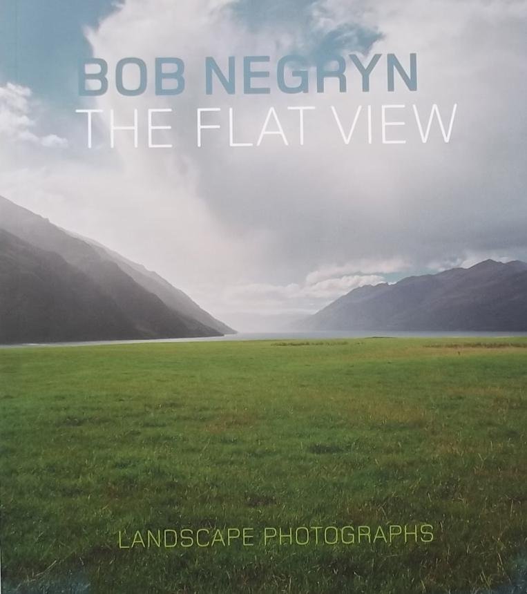 Negryn, Bob. / Windhausen, Miriam. - Bob Negryn the flat view / landscape photographs