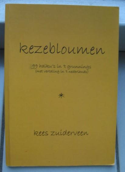 Zuiderveen, Kees - Kezebloumen / 99 haikus in t grunnings ( met vertaling  in 't nederlands)