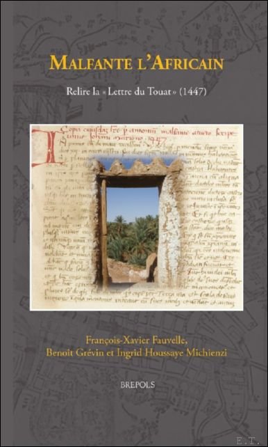 Fran ois-Xavier Fauvelle, Beno t Gr vin, Ingrid Houssaye Michienzi - Malfante l'Africain. Relire la   Lettre du Touat   (1447)