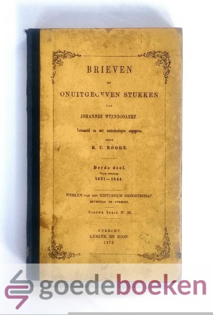 Rogge (Verzameld en met aanteekeningen uitgegeven, H.C. - Brieven en onuitgegeven stukken van Johannes Wtenbogaert, Derde deel, vierde afdeling 1631-1644 --- Nieuwe serie No. 22.