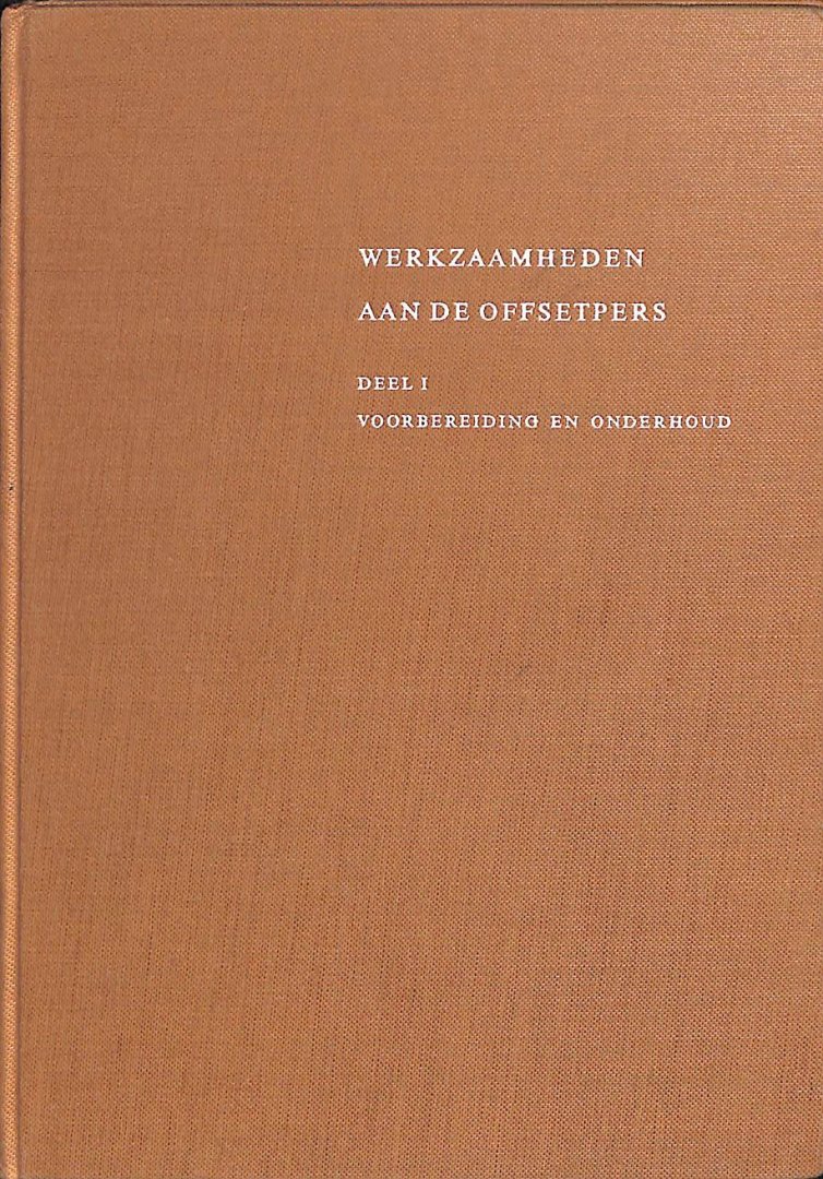 Bogaerdt, P.F.C. van den / Damme, F. van / Sauerbier, K.H. / Schippers, A. / Seggelen, H.W.E. van - Werkzaamheden aan de offsetpers. Deel I, II en III / IV