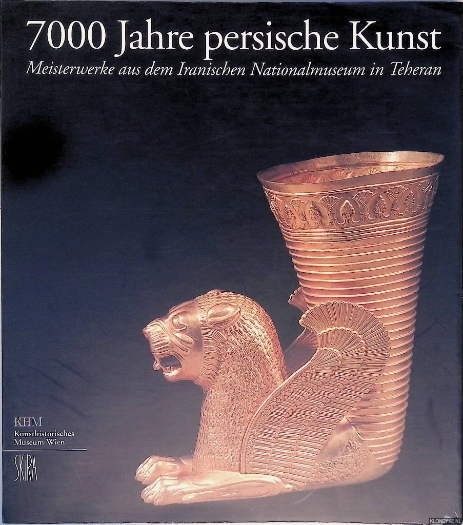 Seipel, Wilfried (editor) - 7000 Jahre Persische Kunst: Meisterwerke aus dem Iranischen Nationalmuseum in Teheran