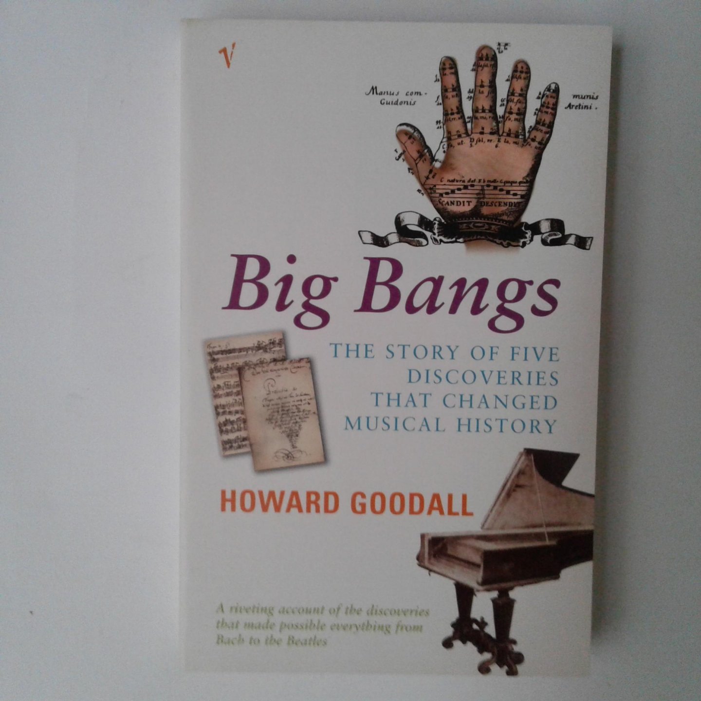 Goodall, Howard - Big Bangs ; The History of Five Discoveries that Changed Musical History