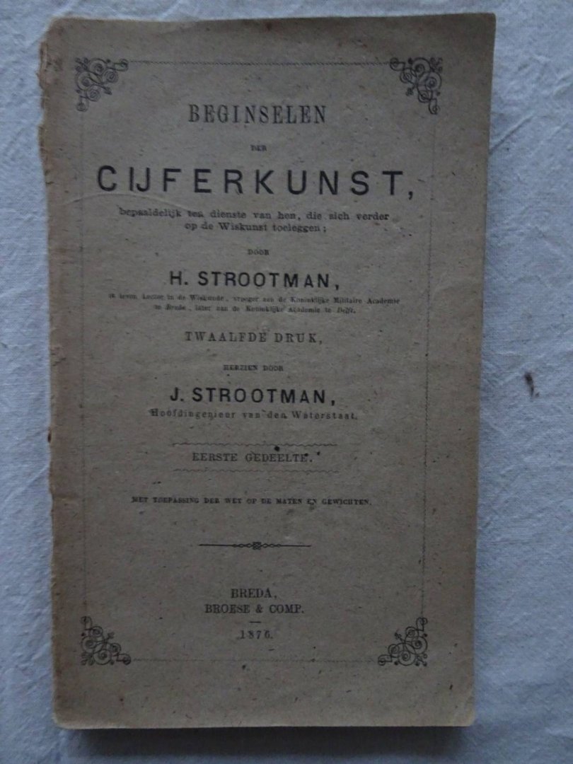Strootman, H.. - Beginselen der cijferkunst, bepaaldelijk ten dienste van hen, die zich verder op de wiskunst willen toeleggen. Eerste gedeelte.