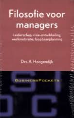 Hoogendijk, A. - Filosofie voor managers; Leiderschap, visie-ontwikkeling, werkmotivatie, loopbaanplanning