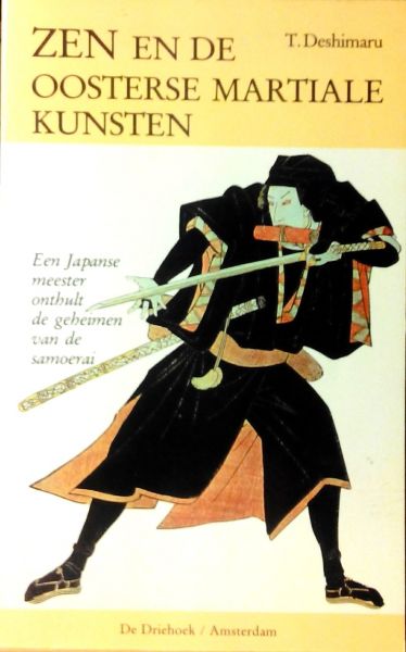 Deshimaru , T.  [ isbn 9789060304341 ] 2018  ( Geillustreerd .. ) - Zen  en  de  Oosterse  Martiale  Kunsten . ( Een Japanse meester onthult de geheimen van de Samoerai . ) De Japanse vechtkunst van de Samurai (krijgers), onder andere omvattend Judo, Aikido en boogschieten, is meer dan fysieke training. -