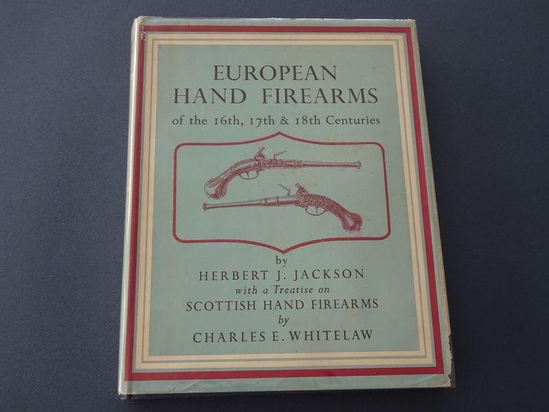 Jackson Herbert J. and Whitelaw Charles E. - European Hand Firearms of the sixteenth, seventeenth & eighteenth Centuries. With a Treatise on Scottish Hand Firearms.