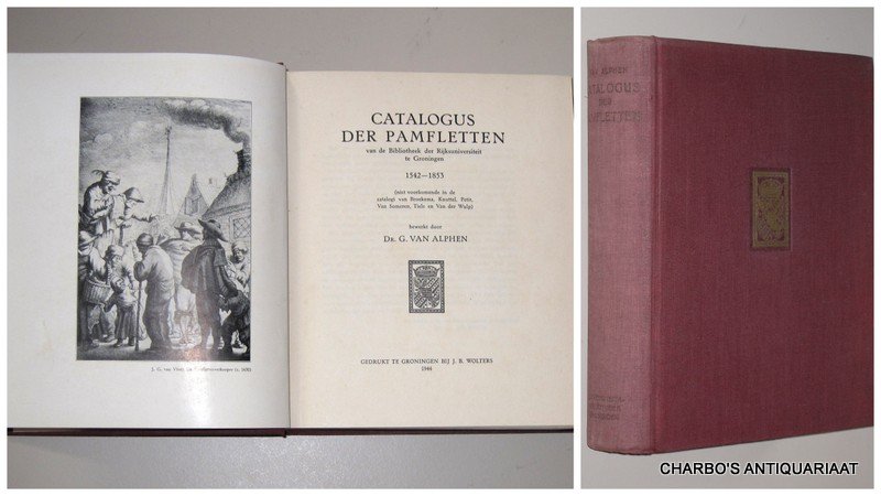 ALPHEN, G. VAN, - Catalogus der pamfletten van de bibliotheek der Rijksuniversiteit te Groningen, 1542-1853 (niet voorkomende in de catalogi van Broekema, Knuttel, Petit, Van Someren en Van der Wulp).