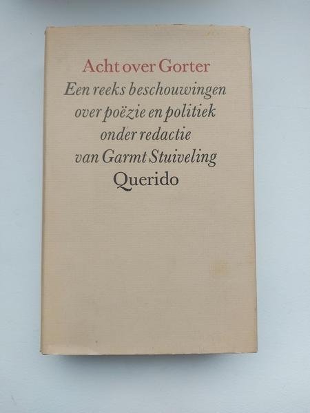 Stuiveling - Acht over Gorter , een reeks beschouwingen over poezie en politiek onder de redactie