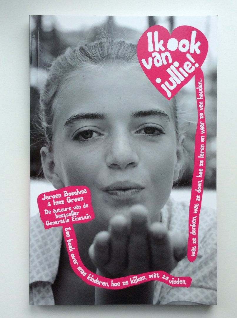 Boschma, Jeroen, Groen, Inez - Ik ook van jullie! / een boek over onze kinderen, hoe ze kijken, wat ze denken en waar ze van houden...