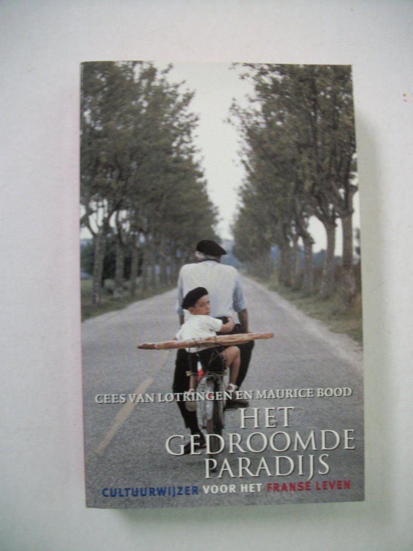 Lotringen, Cees van en maurice Bood - Het gedroomde paradijs / cultuurwijzer voor het Franse leven