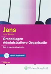 Jans m.m.v. Wezeman - GRONDSLAGEN VAN DE ADMINISTRATIEVE ORGANISATIE - Deel A: algemene beginselen - Het drieluik: Organisatie / Informatieverzorging / Administratieve Organisatie